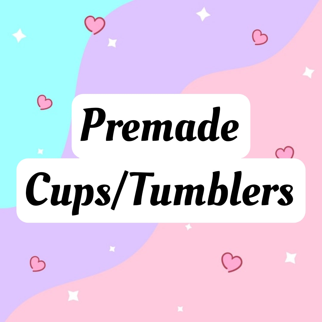 Premade Cups/Tumblers (Ready to ship)