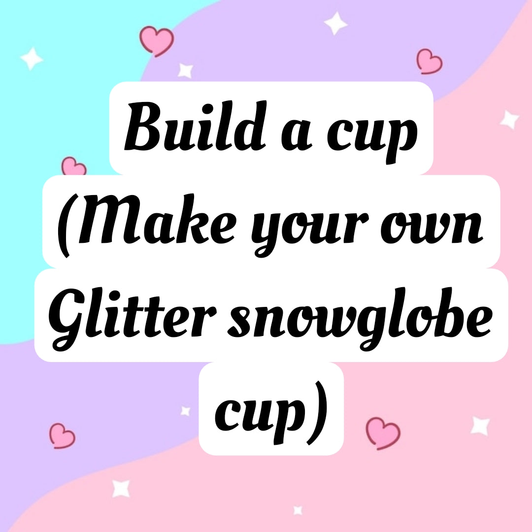 Build a cup (Make your own Glitter snowglobe cup)